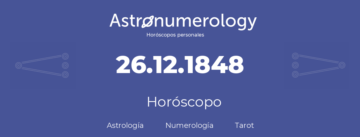 Fecha de nacimiento 26.12.1848 (26 de Diciembre de 1848). Horóscopo.