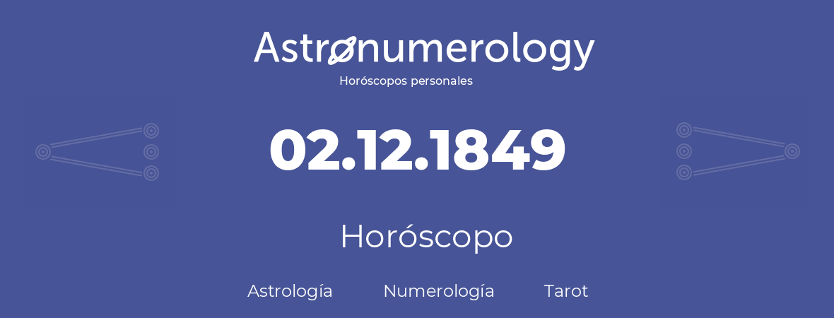 Fecha de nacimiento 02.12.1849 (02 de Diciembre de 1849). Horóscopo.