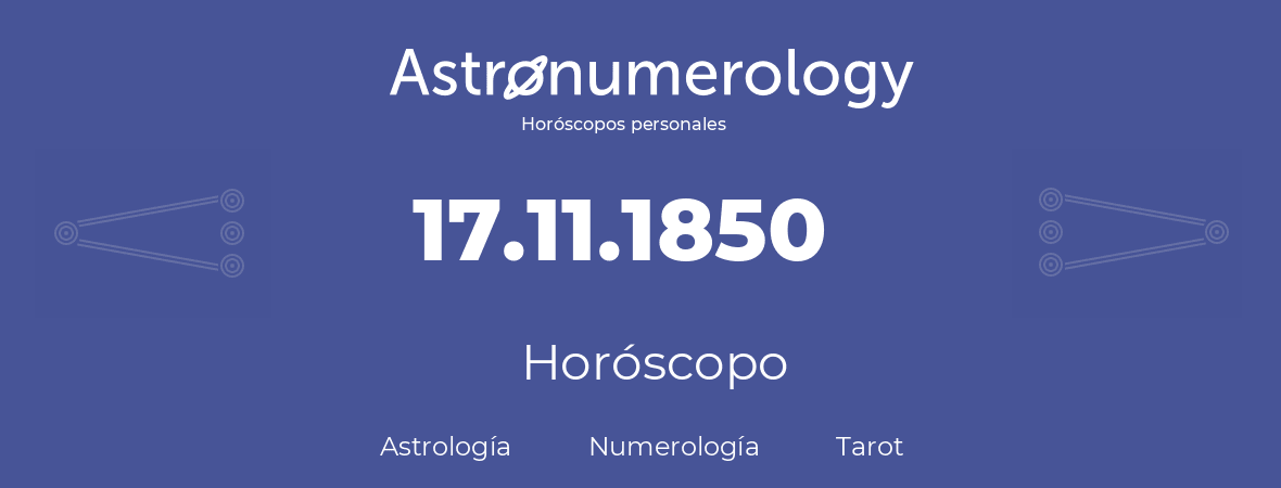 Fecha de nacimiento 17.11.1850 (17 de Noviembre de 1850). Horóscopo.