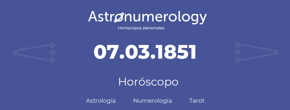Fecha de nacimiento 07.03.1851 (07 de Marzo de 1851). Horóscopo.