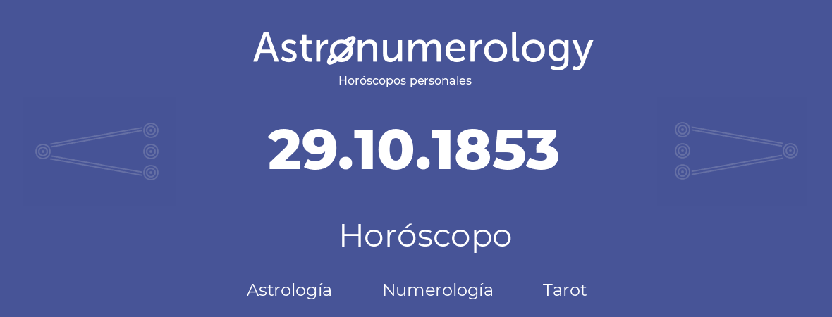 Fecha de nacimiento 29.10.1853 (29 de Octubre de 1853). Horóscopo.