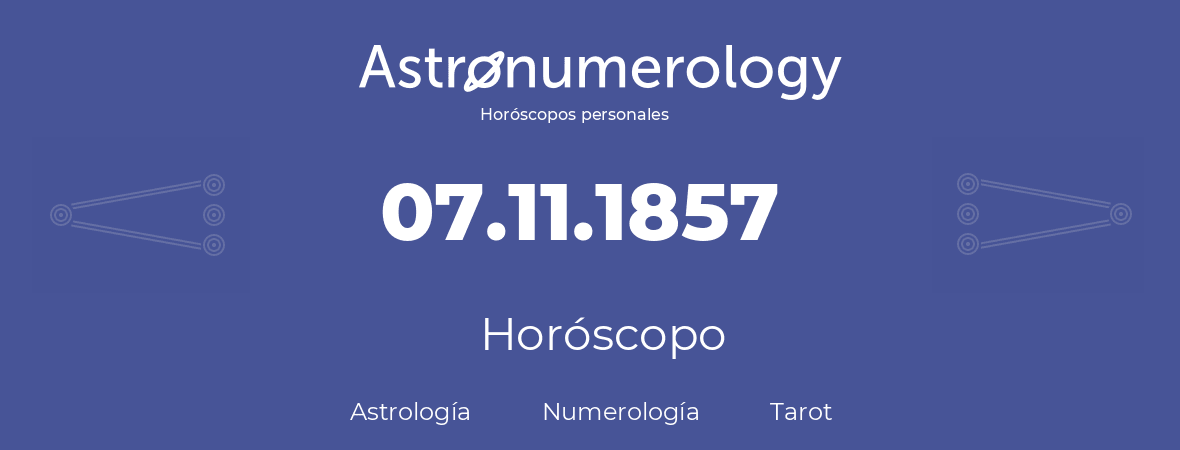 Fecha de nacimiento 07.11.1857 (7 de Noviembre de 1857). Horóscopo.