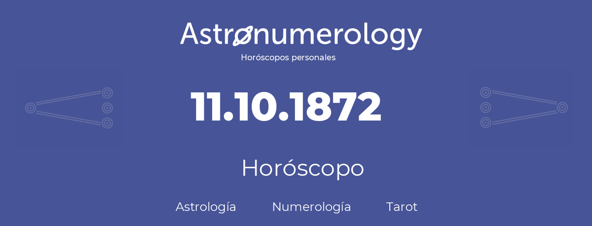 Fecha de nacimiento 11.10.1872 (11 de Octubre de 1872). Horóscopo.