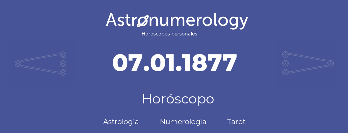 Fecha de nacimiento 07.01.1877 (7 de Enero de 1877). Horóscopo.