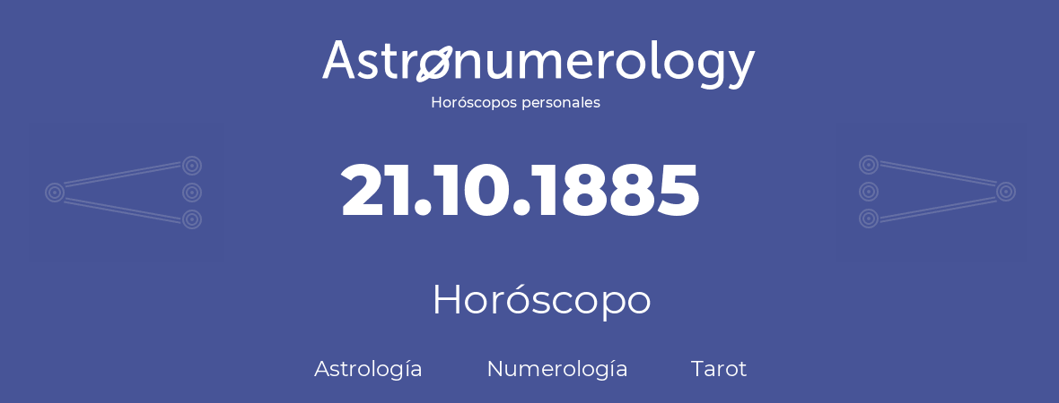 Fecha de nacimiento 21.10.1885 (21 de Octubre de 1885). Horóscopo.