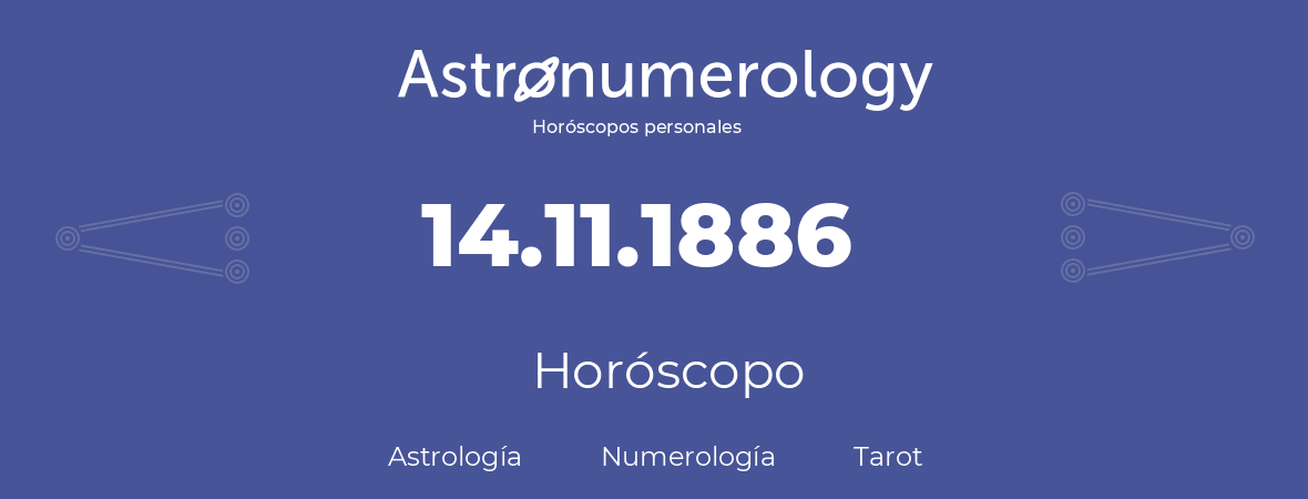 Fecha de nacimiento 14.11.1886 (14 de Noviembre de 1886). Horóscopo.