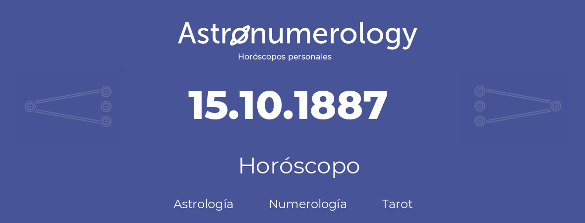 Fecha de nacimiento 15.10.1887 (15 de Octubre de 1887). Horóscopo.