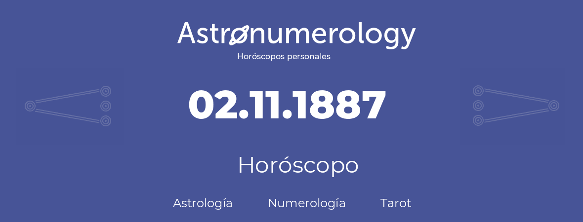 Fecha de nacimiento 02.11.1887 (2 de Noviembre de 1887). Horóscopo.