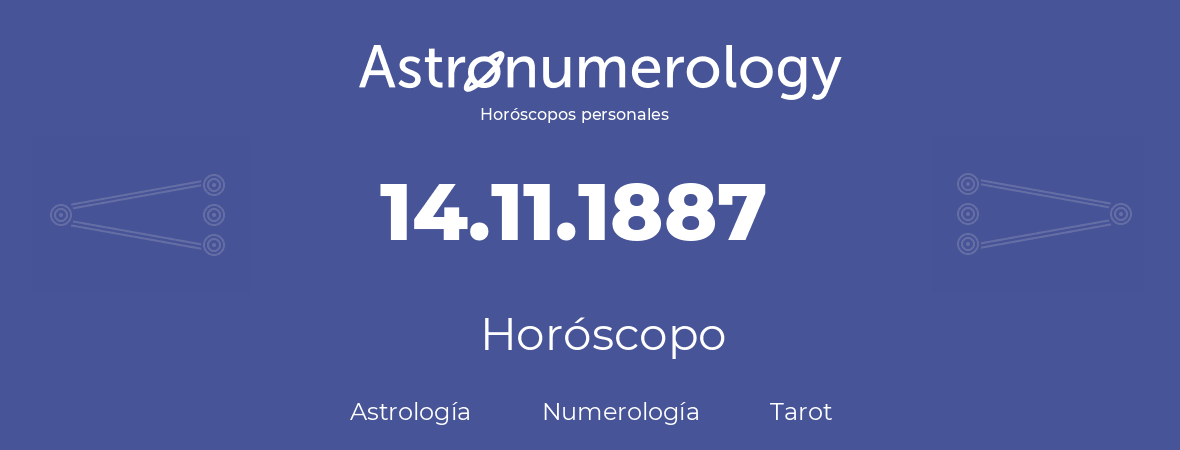 Fecha de nacimiento 14.11.1887 (14 de Noviembre de 1887). Horóscopo.