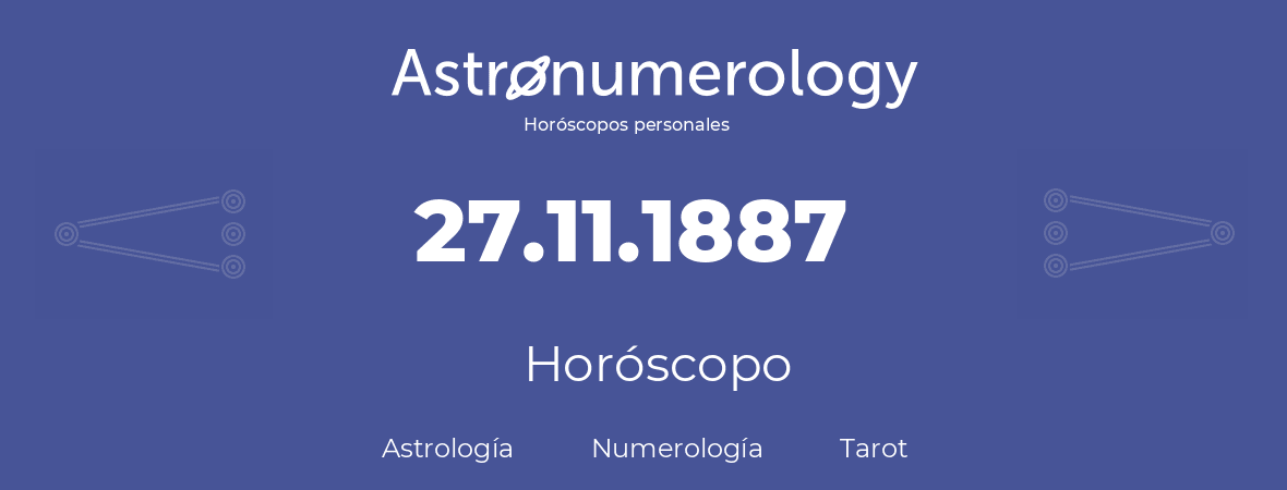 Fecha de nacimiento 27.11.1887 (27 de Noviembre de 1887). Horóscopo.