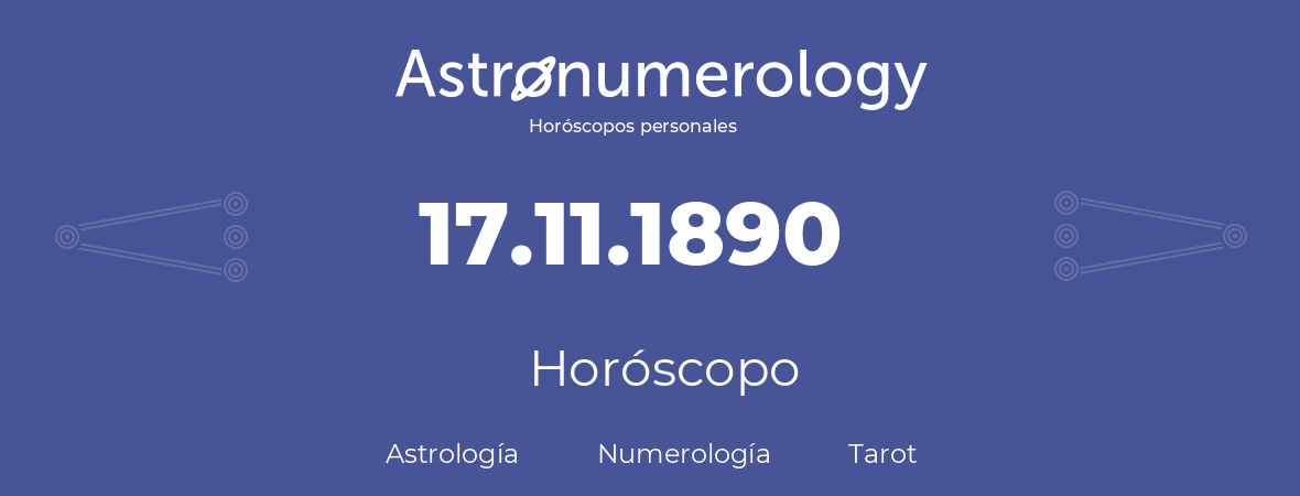 Fecha de nacimiento 17.11.1890 (17 de Noviembre de 1890). Horóscopo.