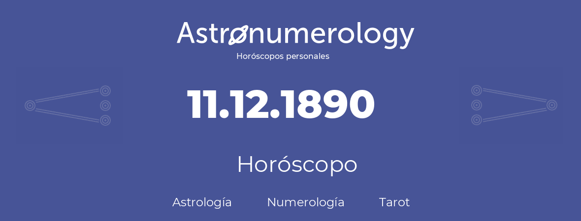 Fecha de nacimiento 11.12.1890 (11 de Diciembre de 1890). Horóscopo.