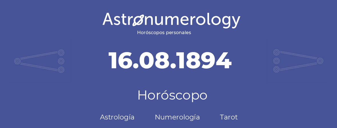 Fecha de nacimiento 16.08.1894 (16 de Agosto de 1894). Horóscopo.