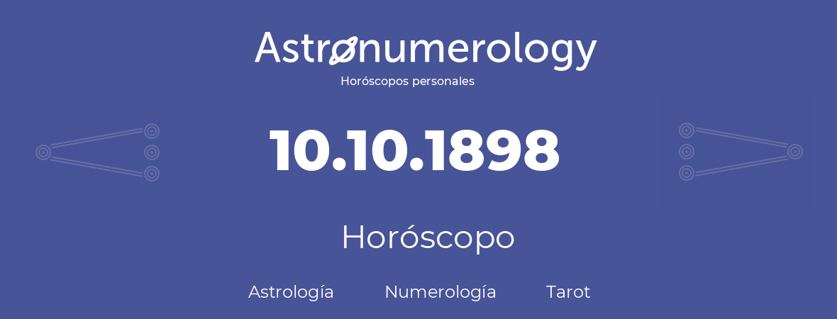 Fecha de nacimiento 10.10.1898 (10 de Octubre de 1898). Horóscopo.