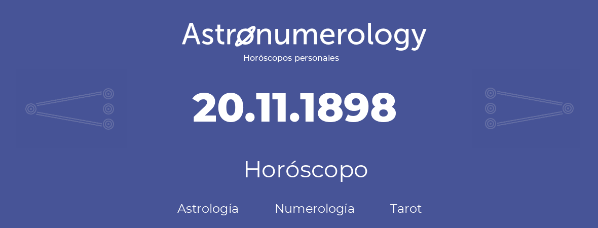 Fecha de nacimiento 20.11.1898 (20 de Noviembre de 1898). Horóscopo.