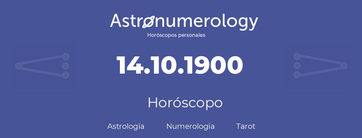 Fecha de nacimiento 14.10.1900 (14 de Octubre de 1900). Horóscopo.
