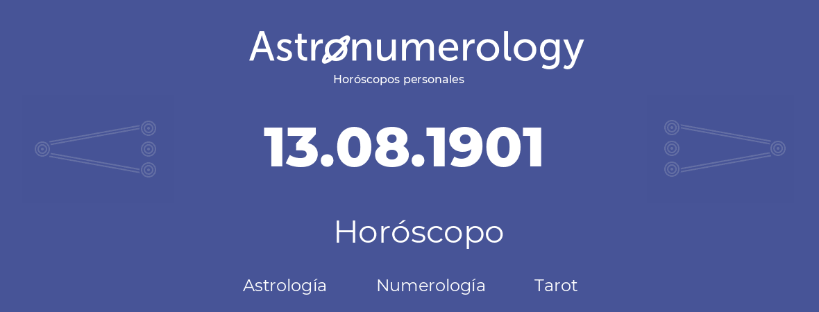 Fecha de nacimiento 13.08.1901 (13 de Agosto de 1901). Horóscopo.