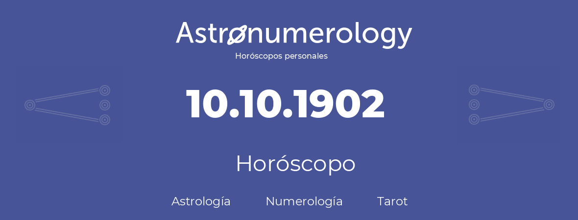 Fecha de nacimiento 10.10.1902 (10 de Octubre de 1902). Horóscopo.