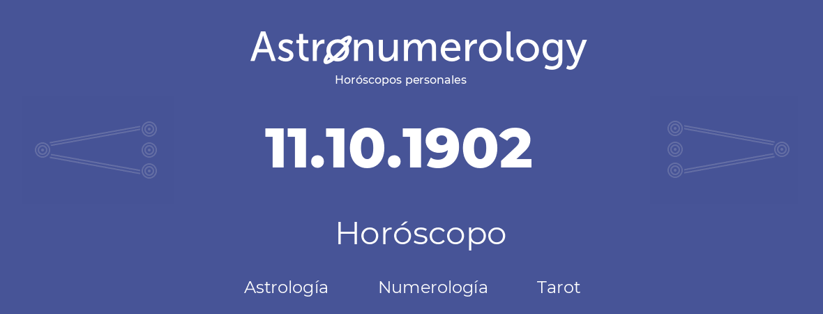 Fecha de nacimiento 11.10.1902 (11 de Octubre de 1902). Horóscopo.