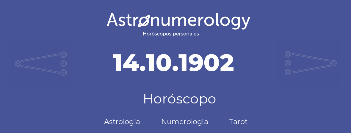Fecha de nacimiento 14.10.1902 (14 de Octubre de 1902). Horóscopo.