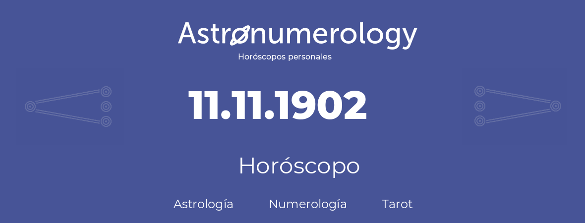 Fecha de nacimiento 11.11.1902 (11 de Noviembre de 1902). Horóscopo.