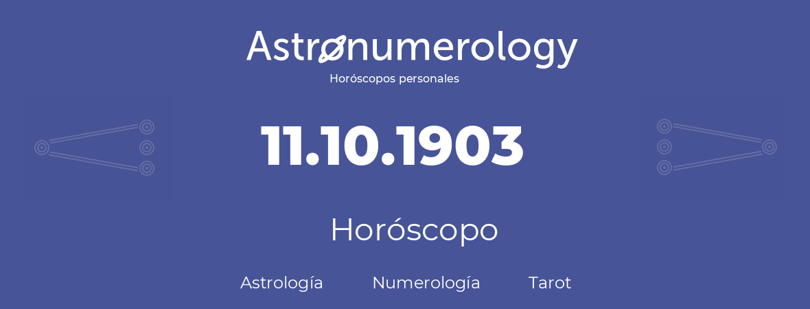 Fecha de nacimiento 11.10.1903 (11 de Octubre de 1903). Horóscopo.
