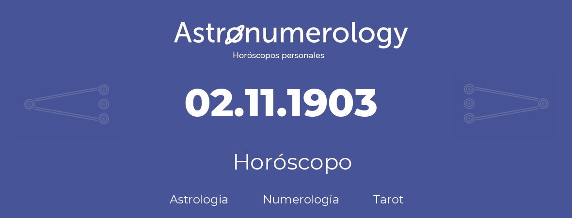 Fecha de nacimiento 02.11.1903 (02 de Noviembre de 1903). Horóscopo.