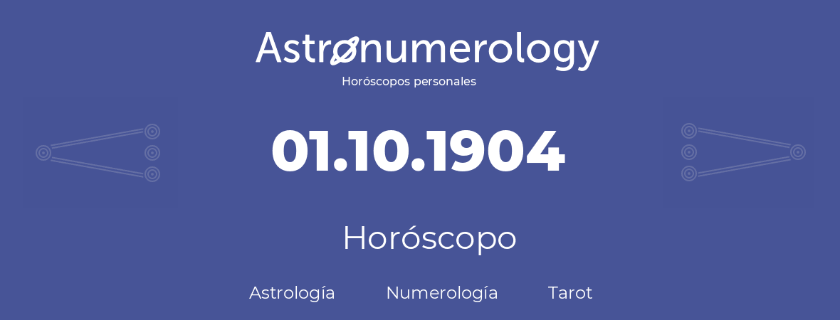 Fecha de nacimiento 01.10.1904 (1 de Octubre de 1904). Horóscopo.