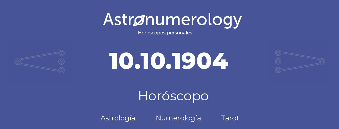Fecha de nacimiento 10.10.1904 (10 de Octubre de 1904). Horóscopo.