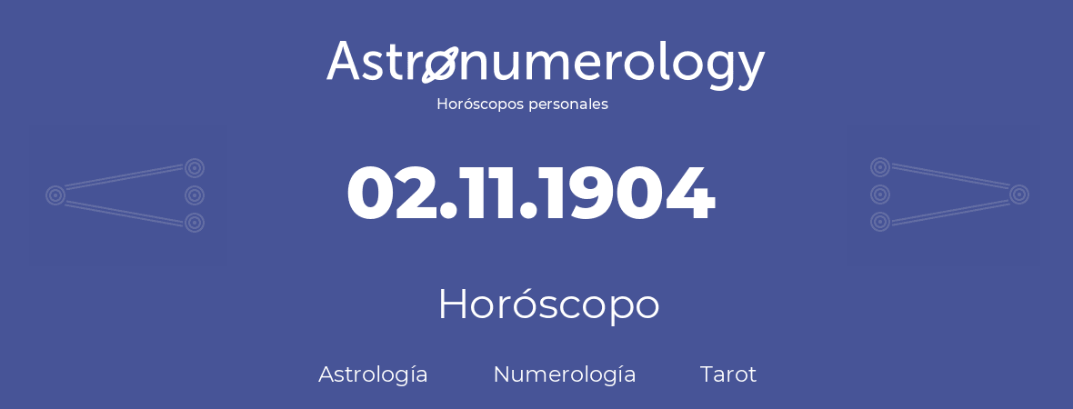 Fecha de nacimiento 02.11.1904 (02 de Noviembre de 1904). Horóscopo.
