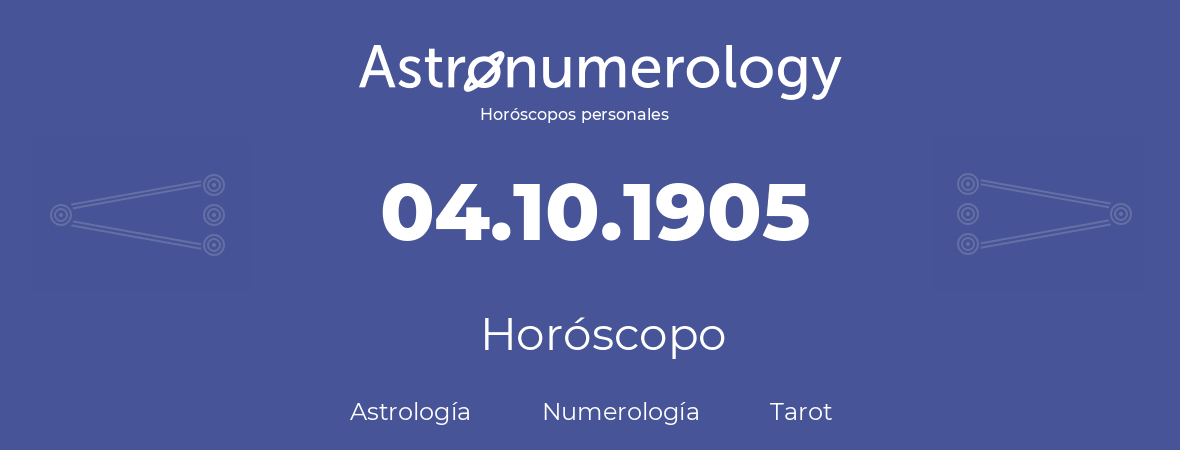 Fecha de nacimiento 04.10.1905 (4 de Octubre de 1905). Horóscopo.