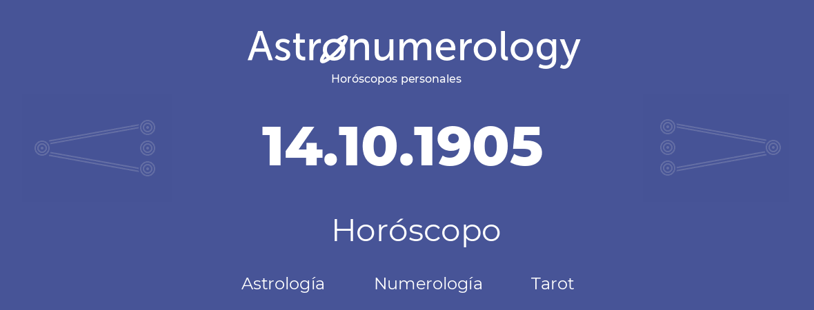 Fecha de nacimiento 14.10.1905 (14 de Octubre de 1905). Horóscopo.