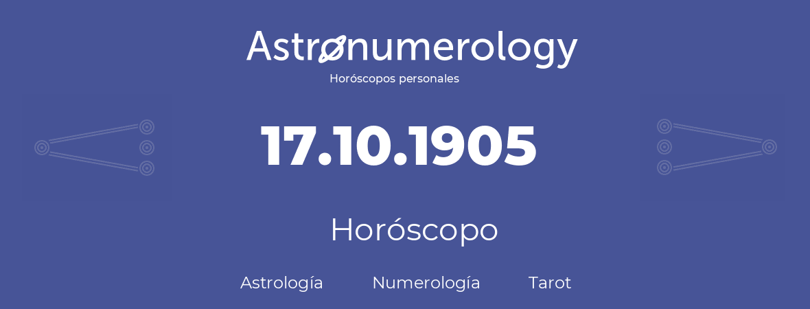 Fecha de nacimiento 17.10.1905 (17 de Octubre de 1905). Horóscopo.