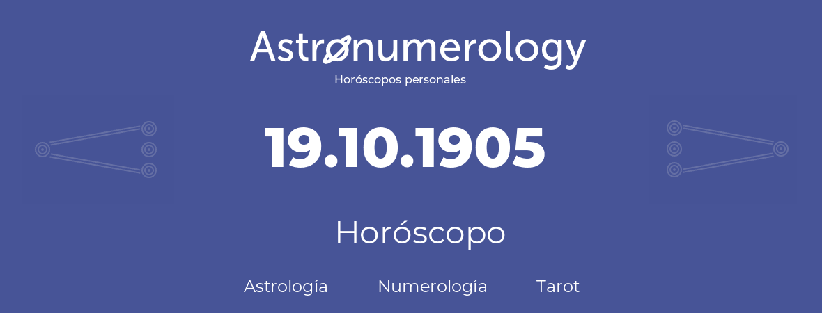 Fecha de nacimiento 19.10.1905 (19 de Octubre de 1905). Horóscopo.