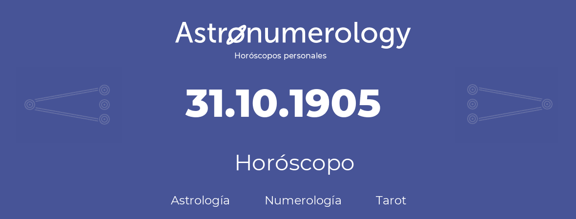 Fecha de nacimiento 31.10.1905 (31 de Octubre de 1905). Horóscopo.