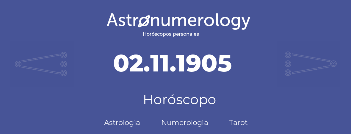 Fecha de nacimiento 02.11.1905 (2 de Noviembre de 1905). Horóscopo.