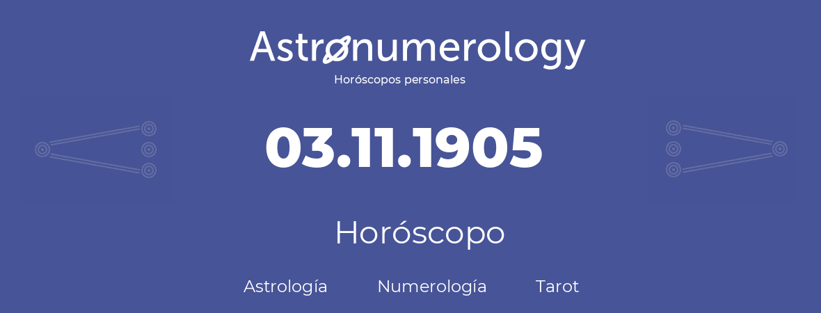 Fecha de nacimiento 03.11.1905 (3 de Noviembre de 1905). Horóscopo.