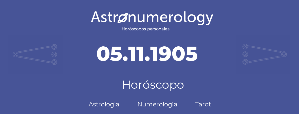 Fecha de nacimiento 05.11.1905 (05 de Noviembre de 1905). Horóscopo.