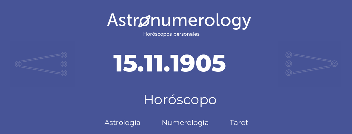 Fecha de nacimiento 15.11.1905 (15 de Noviembre de 1905). Horóscopo.