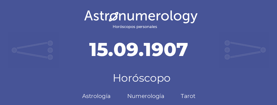 Fecha de nacimiento 15.09.1907 (15 de Septiembre de 1907). Horóscopo.