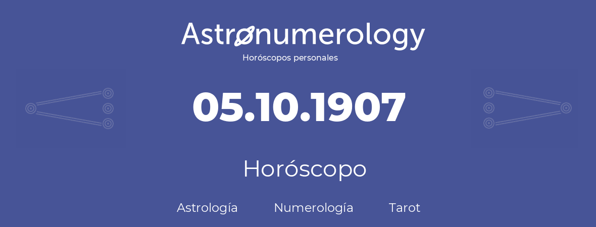 Fecha de nacimiento 05.10.1907 (5 de Octubre de 1907). Horóscopo.