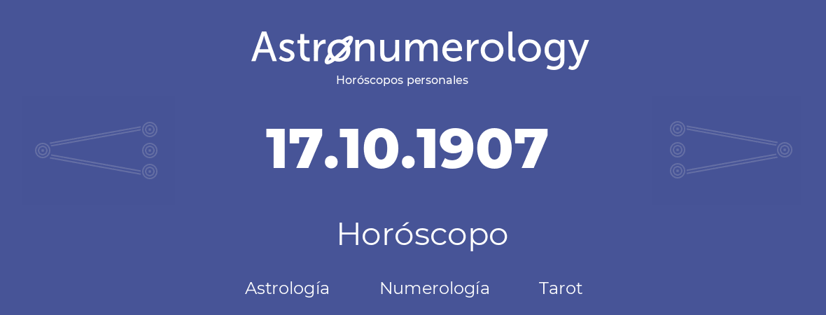 Fecha de nacimiento 17.10.1907 (17 de Octubre de 1907). Horóscopo.