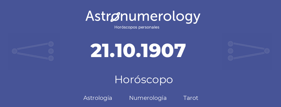 Fecha de nacimiento 21.10.1907 (21 de Octubre de 1907). Horóscopo.
