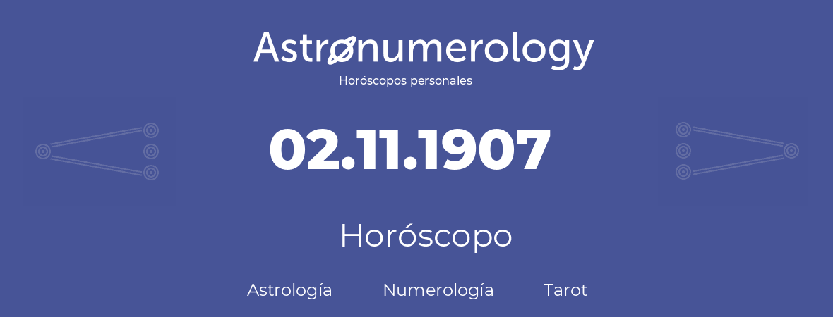Fecha de nacimiento 02.11.1907 (2 de Noviembre de 1907). Horóscopo.