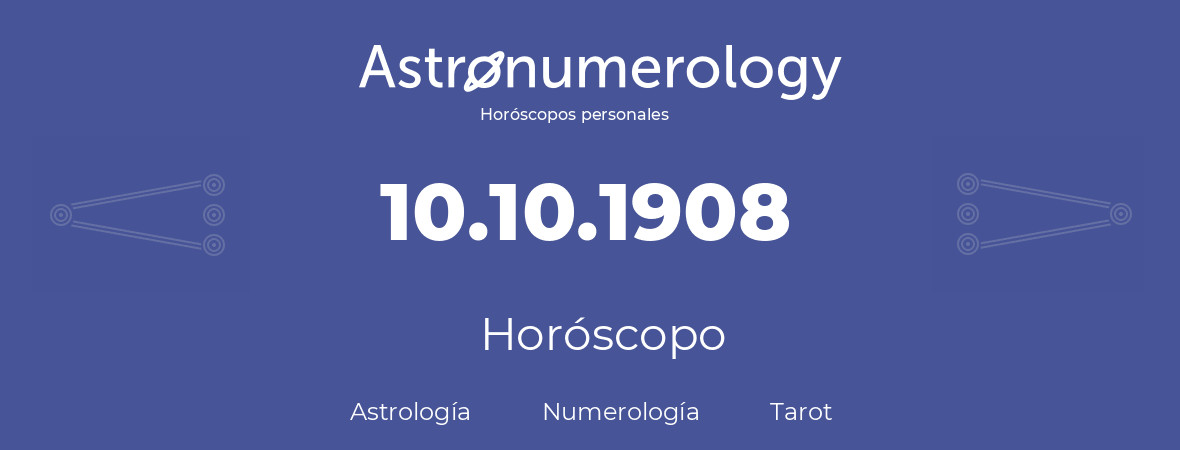 Fecha de nacimiento 10.10.1908 (10 de Octubre de 1908). Horóscopo.