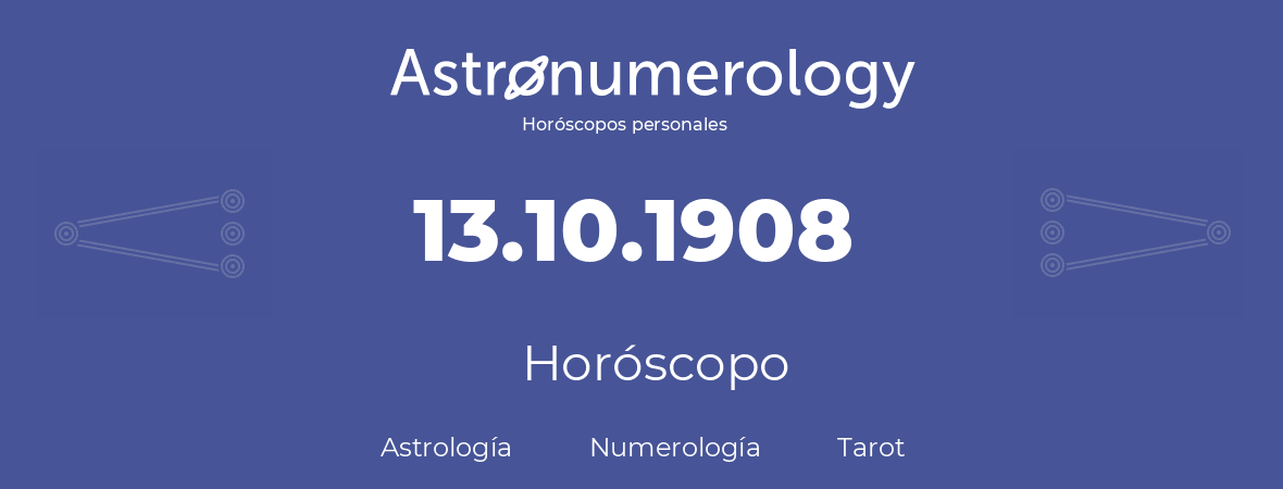 Fecha de nacimiento 13.10.1908 (13 de Octubre de 1908). Horóscopo.
