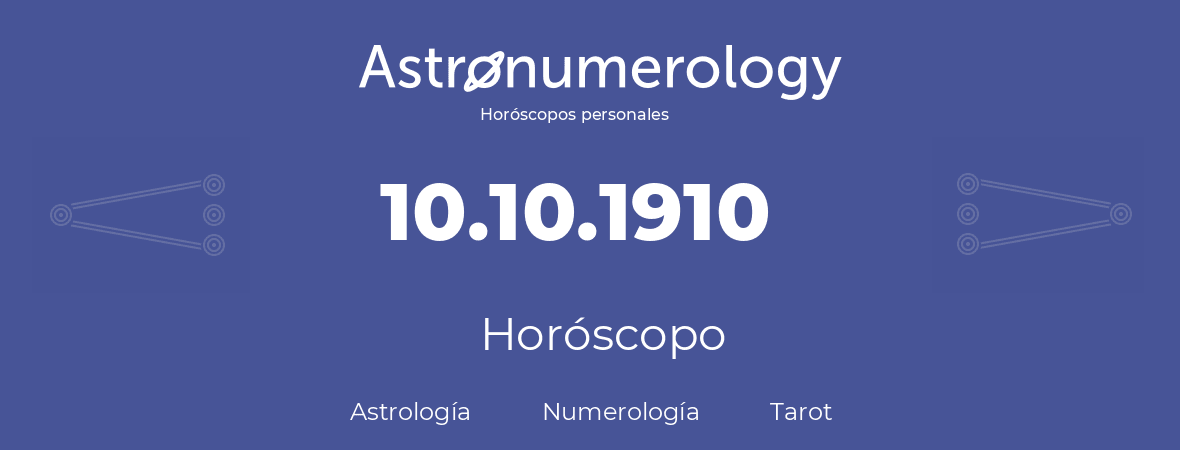 Fecha de nacimiento 10.10.1910 (10 de Octubre de 1910). Horóscopo.