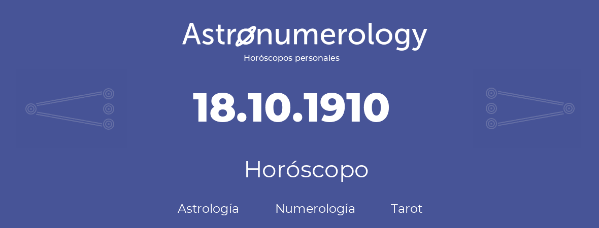Fecha de nacimiento 18.10.1910 (18 de Octubre de 1910). Horóscopo.