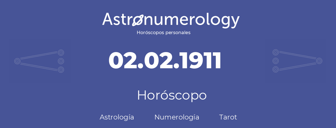 Fecha de nacimiento 02.02.1911 (2 de Febrero de 1911). Horóscopo.