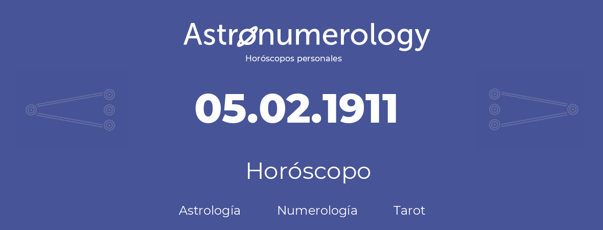 Fecha de nacimiento 05.02.1911 (5 de Febrero de 1911). Horóscopo.